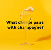 Which cheese pairs best with champagne?